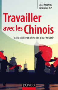 Title: Travailler avec les Chinois: 8 clés opérationnelles pour réussir, Author: Mrs. Patchett Martin