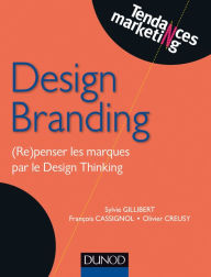 Title: Design Branding: (Re)penser les marques par le Design Thinking, Author: Sylvie Gillibert