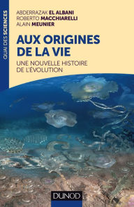 Title: Aux origines de la vie: Une nouvelle histoire de l'évolution, Author: Abderrazak El Albani