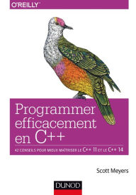 Title: Programmer efficacement en C++: 42 conseils pour mieux maîtriser le C++ 11 et le C++ 14, Author: Scott Meyers