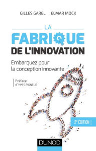 Title: La fabrique de l'innovation- 2e éd.: Embarquez pour la conception innovante, Author: Gilles Garel