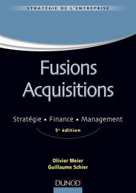 Title: Fusions Acquisitions - 5e éd.: Stratégie, finance, management, Author: Olivier Meier