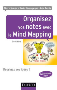 Title: Organisez vos notes avec le Mind Mapping - 2e éd.: Dessinez vos idées !, Author: Pierre Mongin