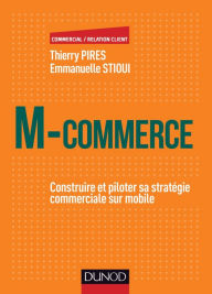 Title: M-Commerce: Construire et piloter sa stratégie commerciale sur mobile, Author: Thierry Pires