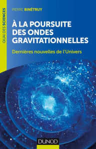 Title: A la poursuite des ondes gravitationnelles - 2e éd., Author: Pierre Binétruy
