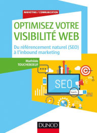 Title: Optimisez votre visibilité Web: Du référencement naturel (SEO) à l'inbound marketing, Author: Mathilde Toucheboeuf