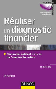 Title: Réaliser un diagnostic financier - 2e éd.: Démarches, outils et astuces de l'analyse financière, Author: Michel Sion