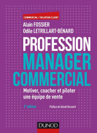 Title: Profession manager commercial - 2e éd.: Motiver, coacher et piloter une équipe de vente, Author: Alain Fossier