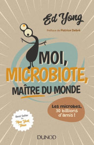 Title: Moi, microbiote, maître du monde: Les microbes, 30 billions d'amis / I Contain Multitudes: The Microbes within Us and a Grander View of Life, Author: Ed Yong