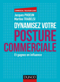 Title: Dynamisez votre posture commerciale: Et gagnez en influence, Author: Jacques Phoeun