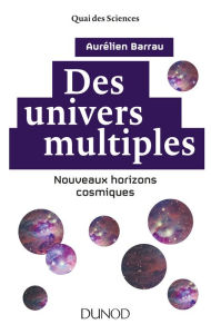 Title: Des univers multiples - 2e éd.: Nouveaux horizons cosmiques, Author: Aurélien Barrau