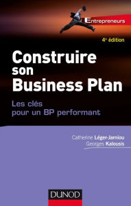 Title: Construire son Business Plan - 4e éd.: Les clés pour un BP performant, Author: Catherine Léger-Jarniou