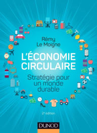 Title: L'économie circulaire - 2e éd.: Stratégie pour un monde durable, Author: Rémy Le Moigne