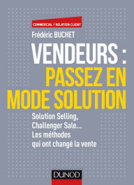 Title: Vendeurs : passez en mode solution: Solution selling, challenger sale... Les méthodes qui ont changé la vente, Author: Frédéric Buchet