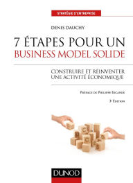 Title: 7 étapes pour un business model solide - 3e éd.: Construire et réinventer une activité économique, Author: Denis Dauchy