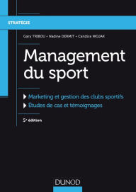 Title: Management du sport - 5e éd.: Marketing et gestion des clubs sportifs, Author: Gary Tribou