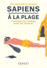 Title: Sapiens à la plage: L'origine de l'homme dans un transat, Author: Jean-Baptiste de Panafieu