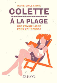 Title: Colette à la plage: Une femme libre dans un transat, Author: Marie-Odile André