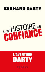 Title: Une histoire de confiance: L'aventure DARTY, Author: Bernard Darty