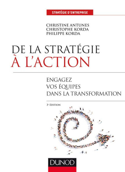 De la stratégie à l'action - 3e éd.: Engagez vos équipes dans la transformation