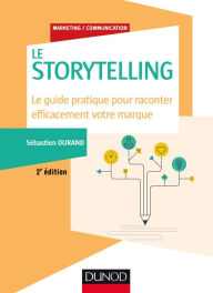 Title: Storytelling - 2e éd.: Le guide pratique pour raconter efficacement votre marque, Author: Sébastien Durand