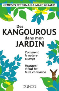Title: Des kangourous dans mon jardin: Comment la nature change - Pourquoi il faut lui faire confiance, Author: Georges Feterman