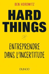 Title: Hard Things: Entreprendre dans l'incertitude, Author: Ben Horowitz