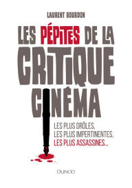 Title: Les pépites de la critique cinéma: Les plus drôles, les plus impertinentes, les plus assassines..., Author: Laurent Bourdon