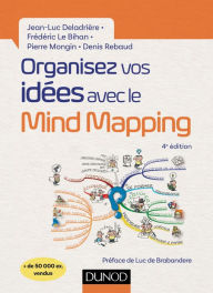 Title: Organisez vos idées avec le Mind Mapping - 4e éd., Author: Jean-Luc Deladrière