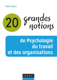 Title: 20 grandes notions de psychologie du travail et des organisations, Author: Emilie Vayre