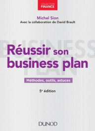 Title: Réussir son business plan - 5e éd.: Méthodes, outils, astuces, Author: Michel Sion