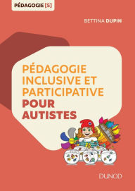 Title: Pédagogie inclusive et participative pour autistes, Author: Bettina Dupin