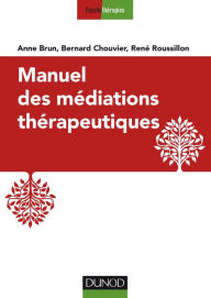 Title: Manuel des médiations thérapeutiques - 2e éd., Author: Anne Brun