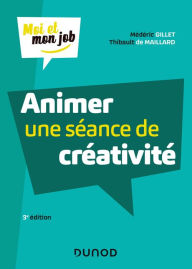 Title: Animer une séance de créativité - 3e éd., Author: Médéric Gillet