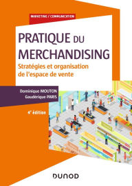 Title: Pratique du merchandising - 4e éd.: Stratégies et organisation de l'espace de vente, Author: Dominique Mouton