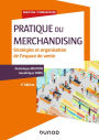 Pratique du merchandising - 4e éd.: Stratégies et organisation de l'espace de vente