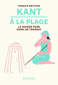Title: Kant à la plage: La raison pure dans un transat, Author: Francis Métivier
