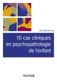 Title: 10 cas cliniques en psychopathologie de l'enfant, Author: Jean-Michel Coq