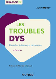 Title: Les troubles dys: Obstacles, résistances et controverses, Author: Alain Moret