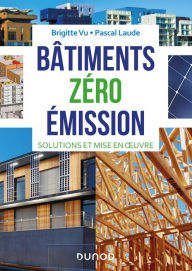 Title: Bâtiments zéro émission: Solutions et mise en oeuvre, Author: Brigitte Vu