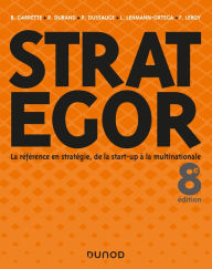 Title: Strategor - 8e éd.: Toute la stratégie de la start-up à la multinationale, Author: Bernard Garrette