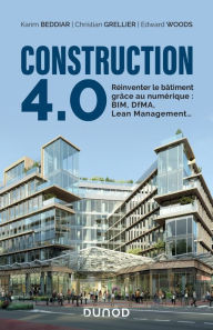 Title: Construction 4.0: Reinventer le bâtiment grâce au numérique : BIM, DfMA, Lean Management..., Author: Karim Beddiar