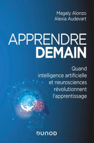 Title: Apprendre demain: Quand intelligence artificielle et neurosciences révolutionnent l'apprentissage, Author: Alexia Audevart