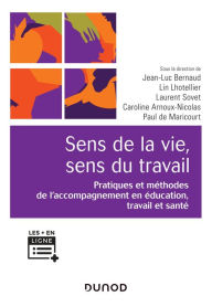 Title: Sens de la vie, sens du travail: Pratiques et méthodes de l'accompagnement en éducation, travail et santé, Author: Jean-Luc Bernaud