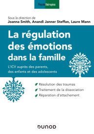 Title: La régulation des émotions dans la famille: L'ICV auprès des parents, des enfants et des adolescents, Author: Joanna Smith