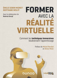 Title: Former avec la réalité virtuelle: Comment les techniques immersives bouleversent l'apprentissage, Author: Emilie Gobin Mignot