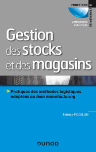 Title: Gestion des stocks et des magasins: Pratiques des méthodes logistiques adaptées au lean manufacturing, Author: Fabrice Mocellin