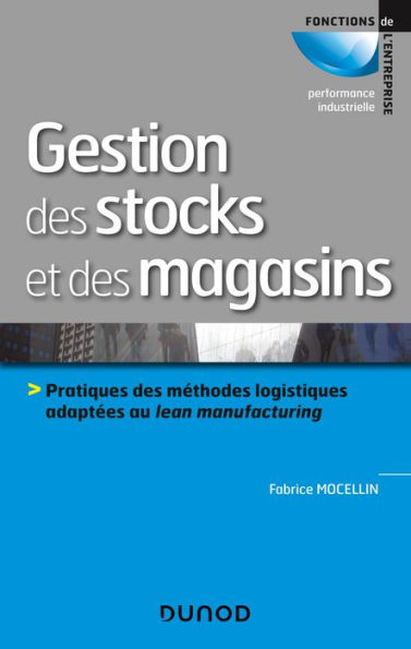 Gestion des stocks et des magasins: Pratiques des méthodes logistiques adaptées au lean manufacturing