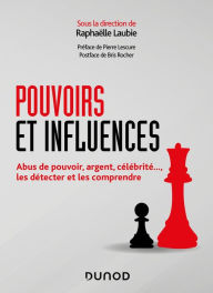 Title: Pouvoirs et influences: Abus de pouvoir, argent, célébrité..., les détecter et les comprendre, Author: Raphaëlle Laubie