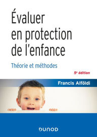 Title: Évaluer en protection de l'enfance - 5 éd.: Théorie et méthodes, Author: Francis Alföldi